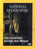 National Geographic - Les royaumes perdus des Mayas
