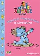 Les Animaux rigolos - Hippolyte l'hippopotame et autres histoires