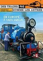 Des trains pas comme les autres - L'Europe  toute vapeur