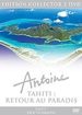 Antoine - Tahiti : retour au paradis - DVD 1/2